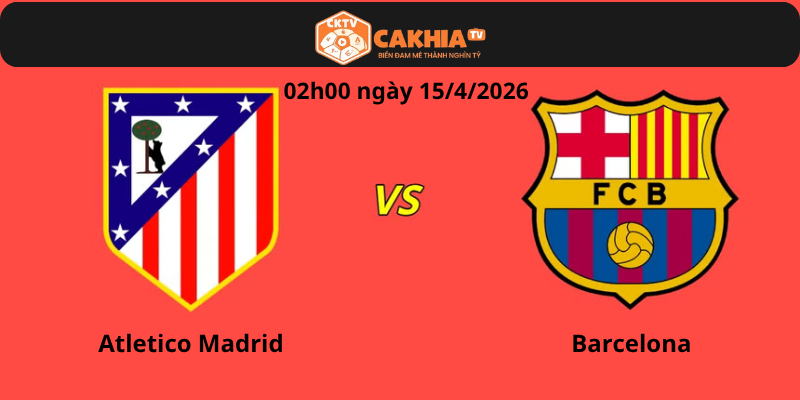 Nhận định trận đấu Atletico Madrid vs Barcelona